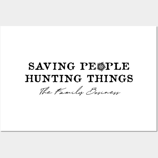 SAVING PEOPLE, HUNTING THINGS, THE FAMILY BUSINESS - SPN Wall Art by SALENTOmadness